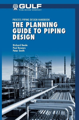 The Planning Guide To Piping Design (Process Piping Design Handbook)