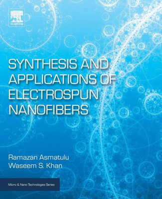 Synthesis And Applications Of Electrospun Nanofibers (Micro And Nano Technologies)