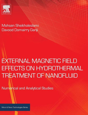 External Magnetic Field Effects On Hydrothermal Treatment Of Nanofluid: Numerical And Analytical Studies (Micro And Nano Technologies)