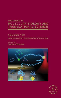 Nanotechnology Tools For The Study Of Rna (Volume 139) (Progress In Molecular Biology And Translational Science, Volume 139)