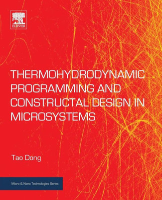 Thermohydrodynamic Programming And Constructal Design In Microsystems (Micro And Nano Technologies)