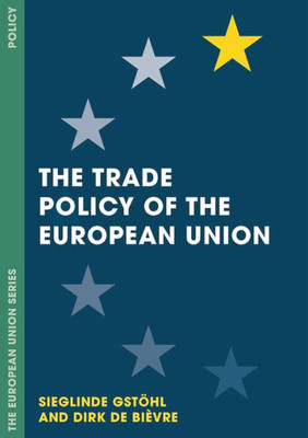 The Trade Policy Of The European Union (The European Union Series, 115)