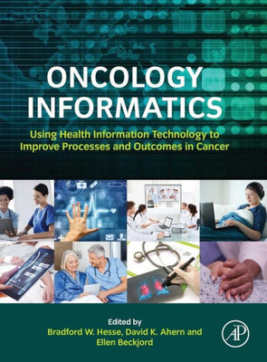 Oncology Informatics: Using Health Information Technology To Improve Processes And Outcomes In Cancer