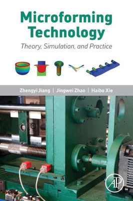 Microforming Technology: Theory, Simulation And Practice