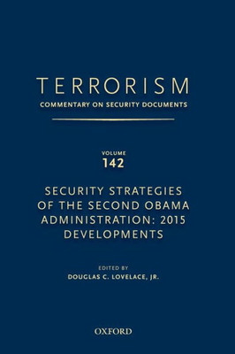 Terrorism: Commentary On Security Documents Volume 142: Security Strategies Of The Second Obama Administration: 2015 Developments