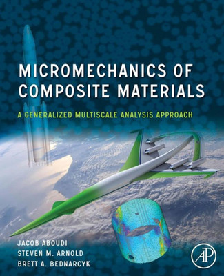 Micromechanics Of Composite Materials: A Generalized Multiscale Analysis Approach