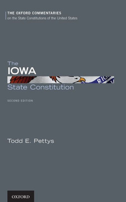 The Iowa State Constitution (Oxford Commentaries On The State Constitutions Of The United States)