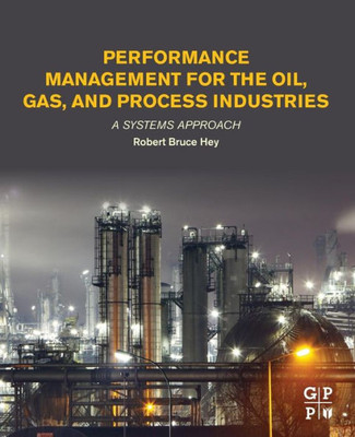Performance Management For The Oil, Gas, And Process Industries: A Systems Approach
