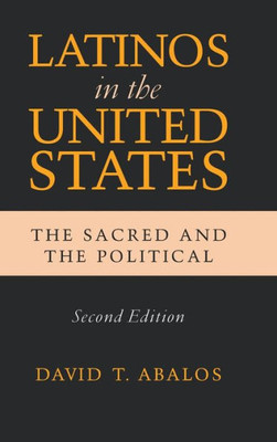 Latinos In The United States: The Sacred And The Political, Second Edition (Latino Perspectives)