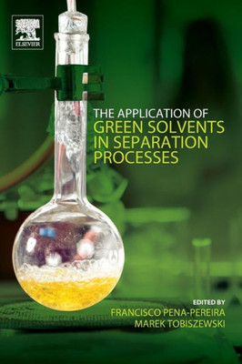 The Application Of Green Solvents In Separation Processes