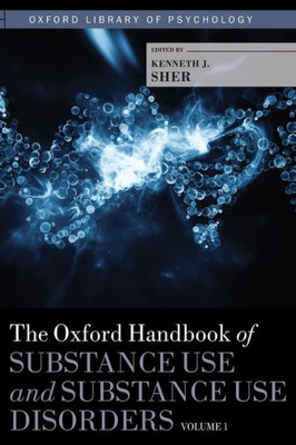 The Oxford Handbook Of Substance Use And Substance Use Disorders: Volume 1 (Oxford Library Of Psychology)