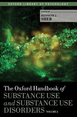 The Oxford Handbook Of Substance Use And Substance Use Disorders: Volume 2 (Oxford Library Of Psychology)