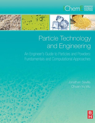 Particle Technology And Engineering An Engineer S Guide To Particles And Powders Fundamentals And Computational Approaches