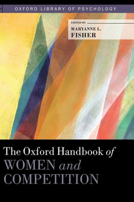 The Oxford Handbook Of Women And Competition (Oxford Library Of Psychology)
