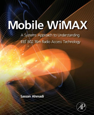 Mobile Wimax: A Systems Approach To Understanding Ieee 802.16M Radio Access Technology