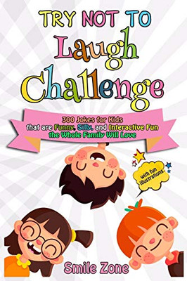 Try Not To Laugh Challenge: 300 Jokes for Kids that are Funny, Silly, and Interactive Fun the Whole Family Will Love