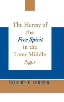 Heresy Of The Free Spirit In The Later Middle Ages, The