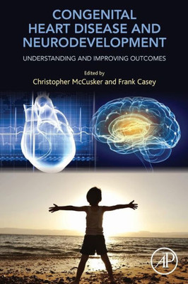 Congenital Heart Disease And Neurodevelopment: Understanding And Improving Outcomes