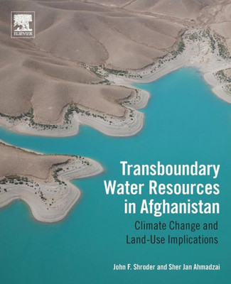 Transboundary Water Resources In Afghanistan: Climate Change And Land-Use Implications