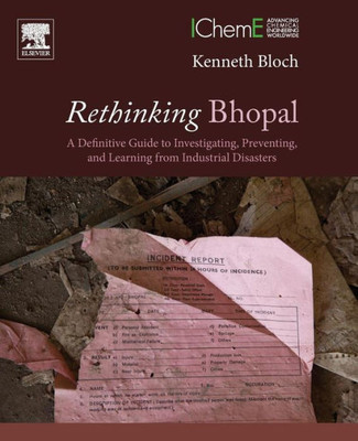 Rethinking Bhopal: A Definitive Guide To Investigating, Preventing, And Learning From Industrial Disasters