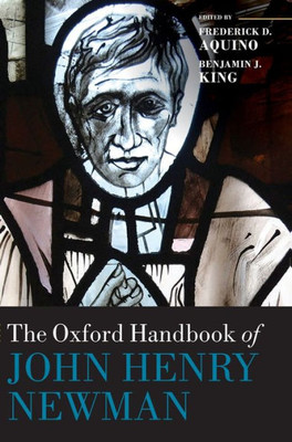 The Oxford Handbook Of John Henry Newman (Oxford Handbooks)