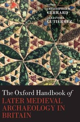 The Oxford Handbook Of Later Medieval Archaeology In Britain