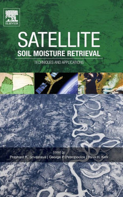 Satellite Soil Moisture Retrieval: Techniques And Applications