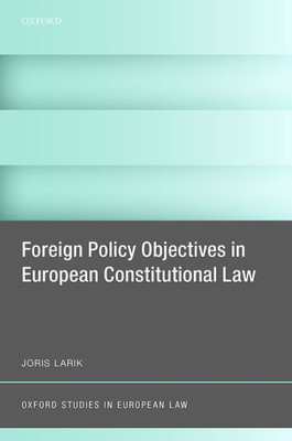 Foreign Policy Objectives In European Constitutional Law (Oxford Studies In European Law)