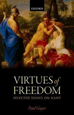 The Virtues Of Freedom: Selected Essays On Kant