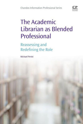 The Academic Librarian As Blended Professional: Reassessing And Redefining The Role