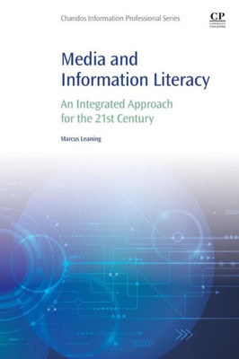 Media And Information Literacy: An Integrated Approach For The 21St Century (Information Professional)