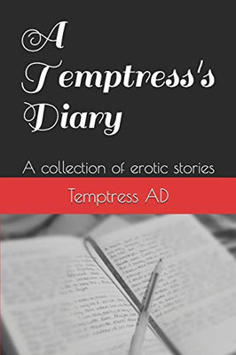 A Temptress's Dairy: A collection of erotic stories (Temptress Diary's)