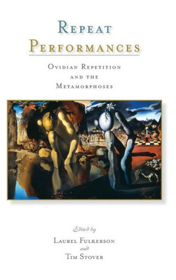 Repeat Performances: Ovidian Repetition And The Metamorphoses<I/> (Wisconsin Studies In Classics)