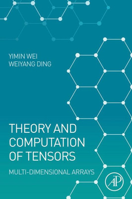 Theory And Computation Of Tensors: Multi-Dimensional Arrays