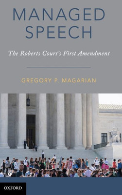 Managed Speech: The Roberts Court'S First Amendment