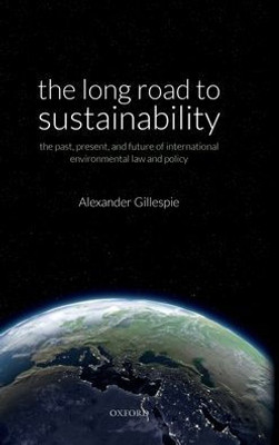 The Long Road To Sustainability: The Past, Present, And Future Of International Environmental Law And Policy