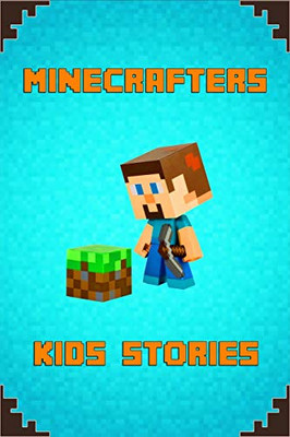 Minecrafters Kids Stories: Amusing Stories for Kids from Famous Children Authors. A Treasure for All Little Minecrafters! (The Ultimate Book For Minecrafters)