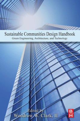 Sustainable Communities Design Handbook: Green Engineering, Architecture, And Technology Sustainable Communities Design Handbook: Green Engineering, Architecture, And Technology