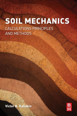 Soil Mechanics: Calculations, Principles, And Methods