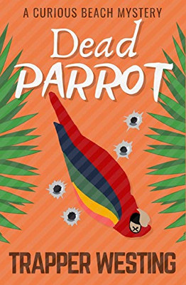 Dead Parrot: A Curious Beach Mystery (Curious Beach Mysteries)