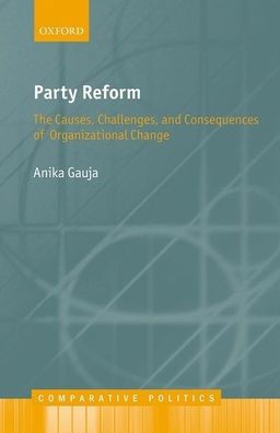 Party Reform: The Causes, Challenges, And Consequences Of Organizational Change (Comparative Politics)