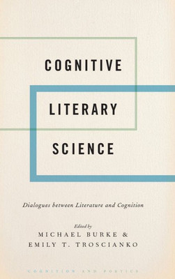 Cognitive Literary Science: Dialogues Between Literature And Cognition (Cognition And Poetics)