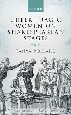 Greek Tragic Women On Shakespearean Stages