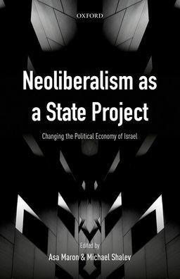 Neoliberalism As A State Project: Changing The Political Economy Of Israel