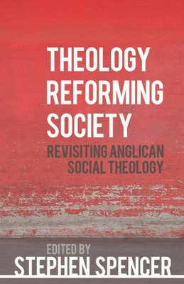 Theology Reforming Society: Revisiting Anglican Social Theology