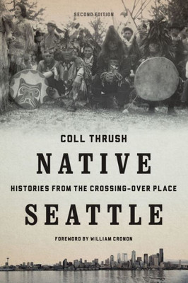 Native Seattle: Histories From The Crossing-Over Place (Weyerhaeuser Environmental Books)