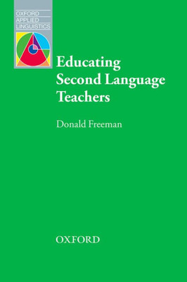 Educating Second Language Teachers (Oxford Applied Linguistics)