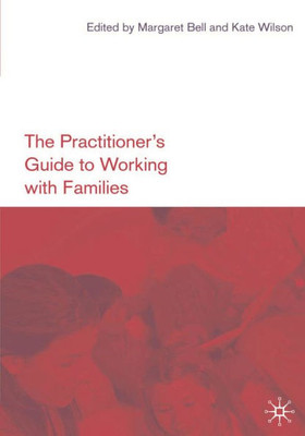 The Practitioner'S Guide To Working With Families