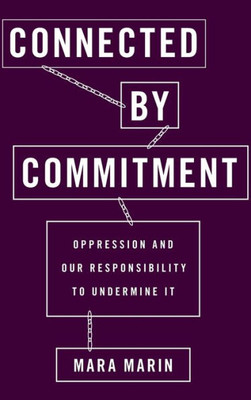 Connected By Commitment: Oppression And Our Responsibility To Undermine It