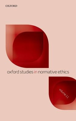 Oxford Studies In Normative Ethics Volume 11 (Oxford Studies In Normative Ethics)